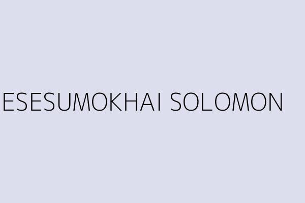 ESESUMOKHAI SOLOMON